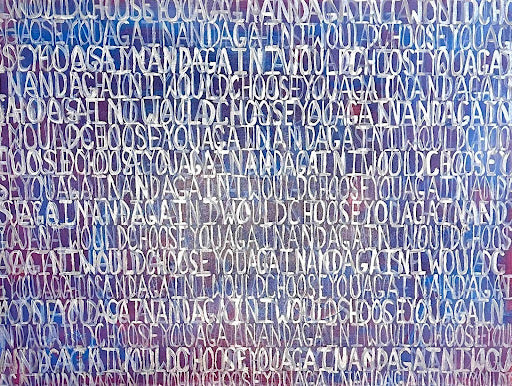 Joshua Klur IWOULDCHOOSEYOUAGAINANADAGAIN MIxed Media 40X30 Inces.